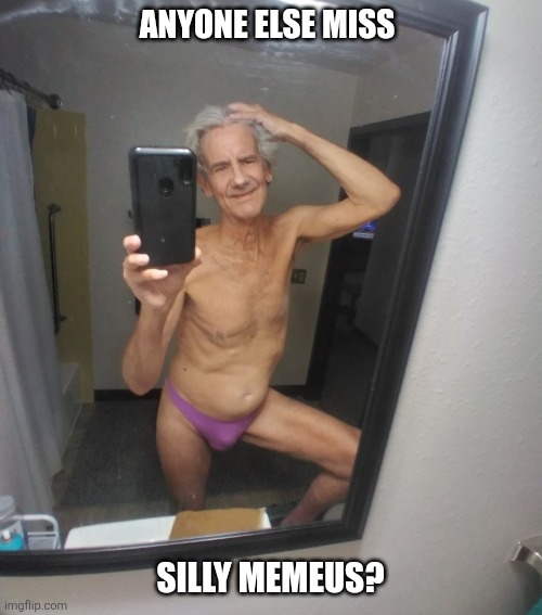 Just saw her nsfw "Silly Memeus" templates! | Anyone else miss; Silly Memeus? | image tagged in silly memeus | made w/ Imgflip meme maker