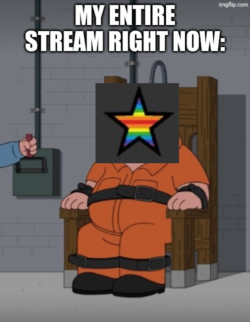 Kill BrainrotBoy/reshiram-sucks-ass. Tbh, Fair. This guy is a total ass... | My entire stream right now: | image tagged in peter griffin electric chair | made w/ Imgflip meme maker