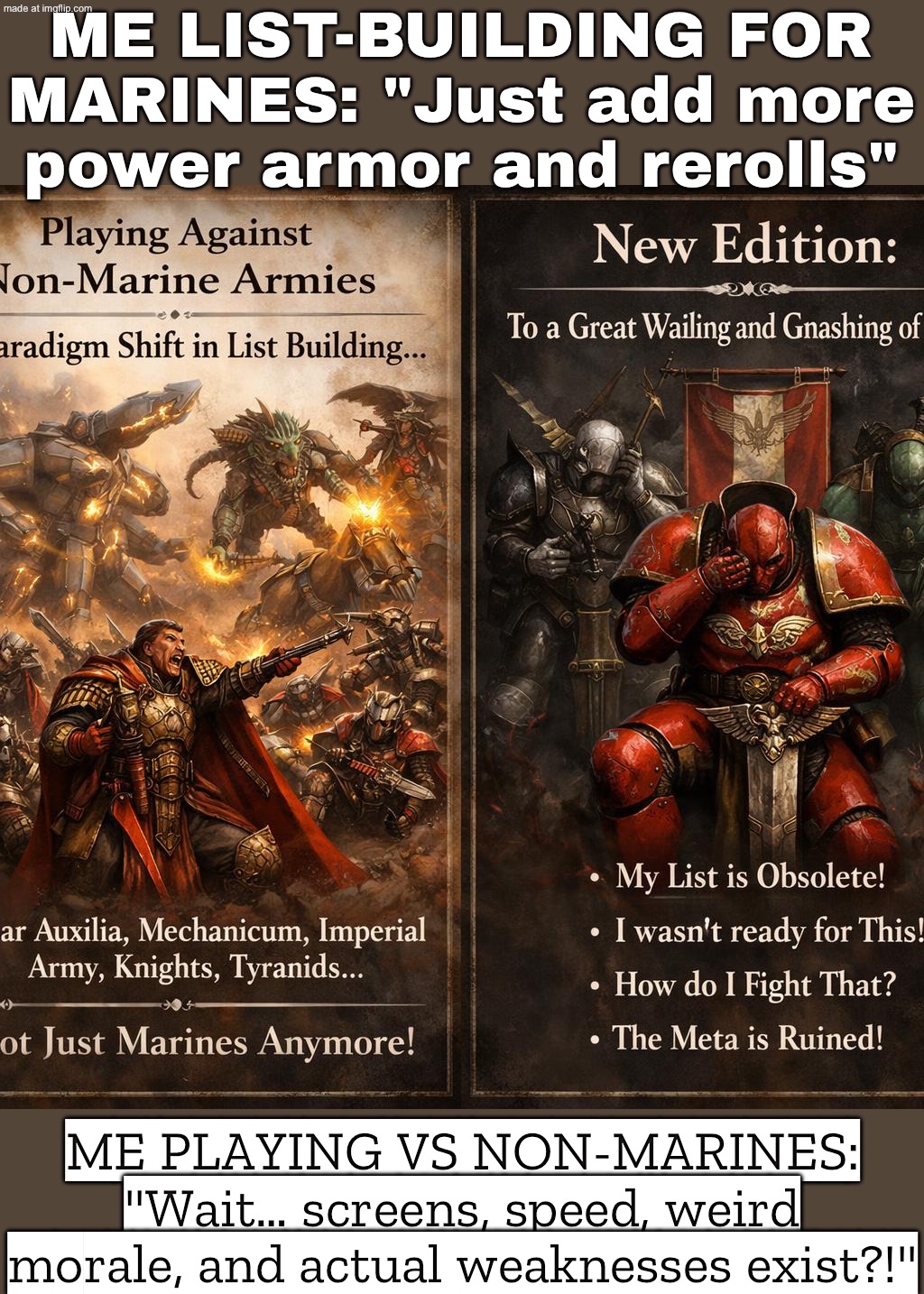 When I say I’m into “Warhammer”; My bank account immediately declares heresy | ME LIST-BUILDING FOR MARINES: "Just add more power armor and rerolls"; ME PLAYING VS NON-MARINES: "Wait… screens, speed, weird morale, and actual weaknesses exist?!" | image tagged in horus heresy general adeptus titanicus,marines,warhammer40k,warhammer 40k,warhammer,heresy | made w/ Imgflip meme maker