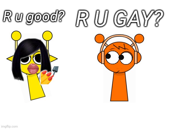 R u gay? R u good? 💅 | made w/ Imgflip meme maker
