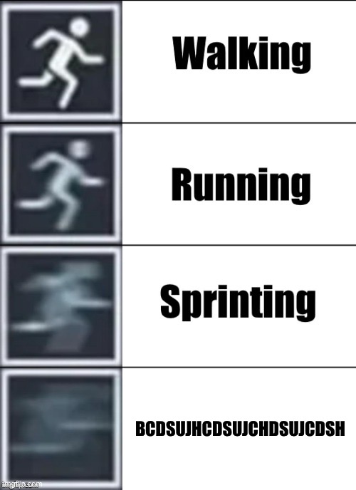 POV: moving | BCDSUJHCDSUJCHDSUJCDSH | image tagged in very fast | made w/ Imgflip meme maker