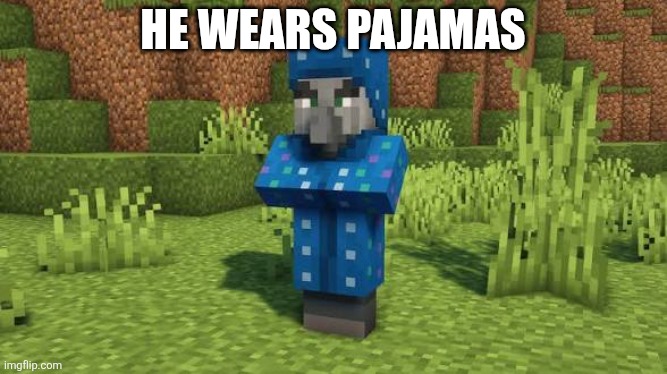 Illusioner | He wears pajamas | image tagged in illusioner | made w/ Imgflip meme maker