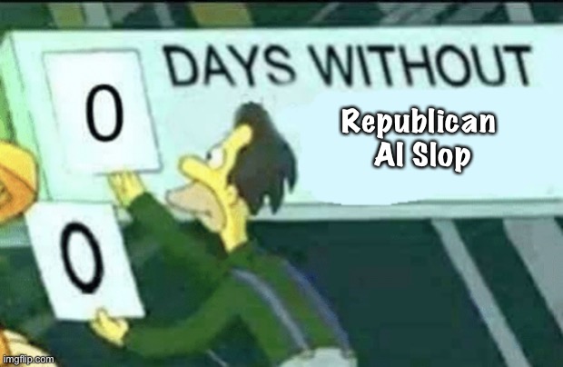 AI Slop | Republican 
AI Slop | image tagged in 0 days without lenny simpsons | made w/ Imgflip meme maker