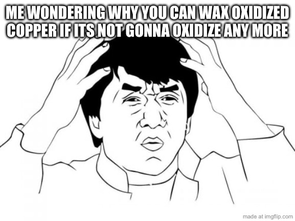 this has never made sense to me | me wondering why you can wax oxidized copper if its not gonna oxidize any more | image tagged in memes,jackie chan wtf,funny,true,minecraft,gaming | made w/ Imgflip meme maker