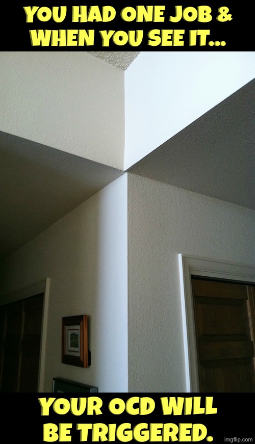 You Had One Job/When You See It | You had one job &
When you see it... Your OCD will be triggered. | image tagged in you had one job,when you see it,ocd,triggered,bad construction week,duhhh dumbass | made w/ Imgflip meme maker