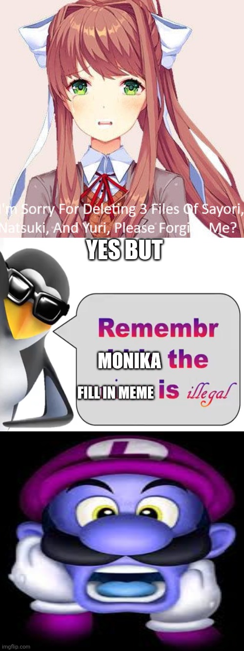 THE FILL IN MEME IS ILLEGAL | Yes but; Monika; Fill in meme | image tagged in ruin this fill in meme 202 | made w/ Imgflip meme maker