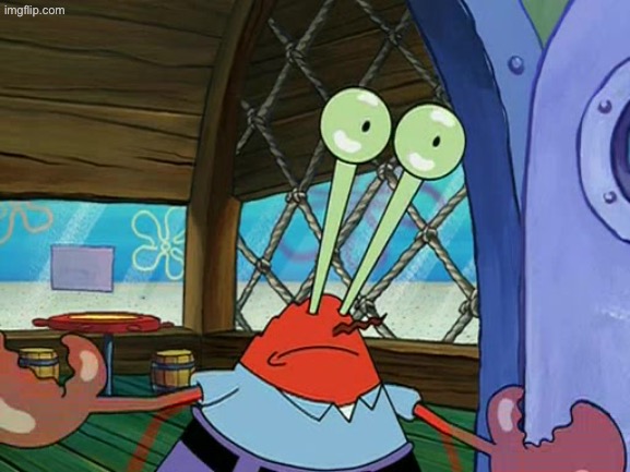 Mr. Krabs Eyes | image tagged in mr krabs eyes | made w/ Imgflip meme maker