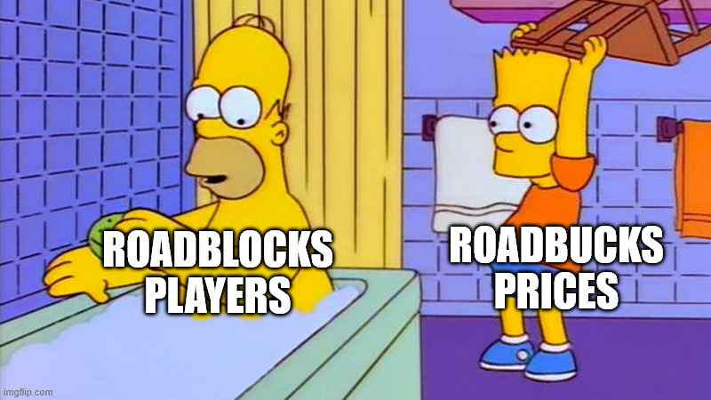 bart hitting homer with a chair | roadbucks prices; roadblocks players | image tagged in bart hitting homer with a chair | made w/ Imgflip meme maker