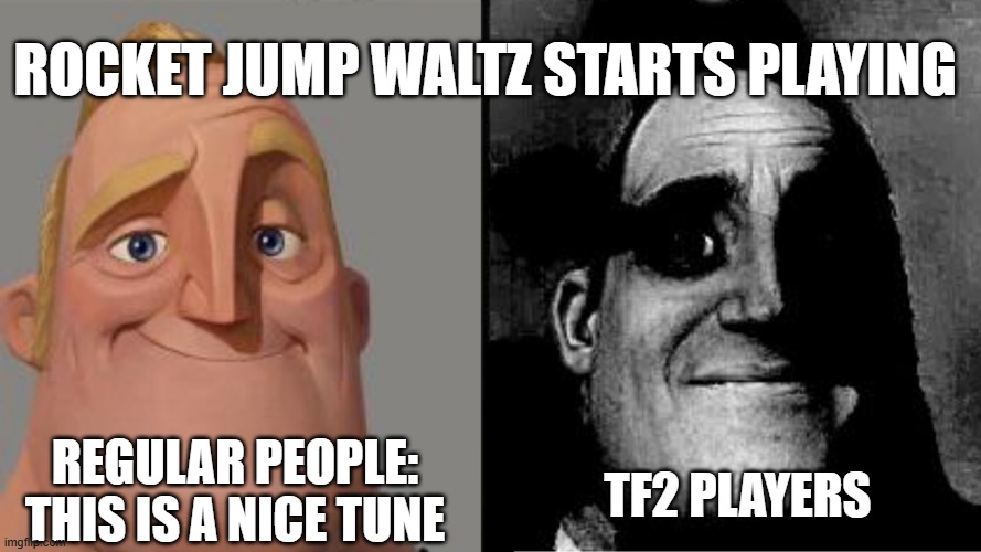 Rocket Jump Waltz Starts Playing | Rocket jump waltz starts playing; TF2 Players; Regular People: This is a nice tune | image tagged in those who know | made w/ Imgflip meme maker