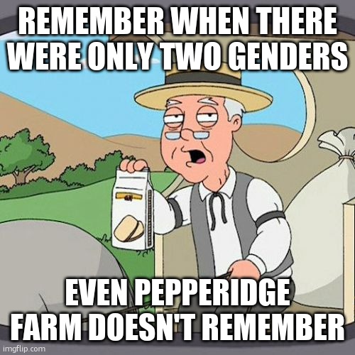 ahhh this made signing up to a website a whole lot easier | Remember when there were only two genders; even pepperidge farm doesn't remember | image tagged in memes,pepperidge farm remembers | made w/ Imgflip meme maker