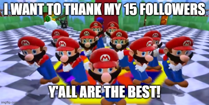 Mario Dancing (from SMG4) | i want to thank my 15 followers; y'all are the best! | image tagged in mario dancing from smg4 | made w/ Imgflip meme maker