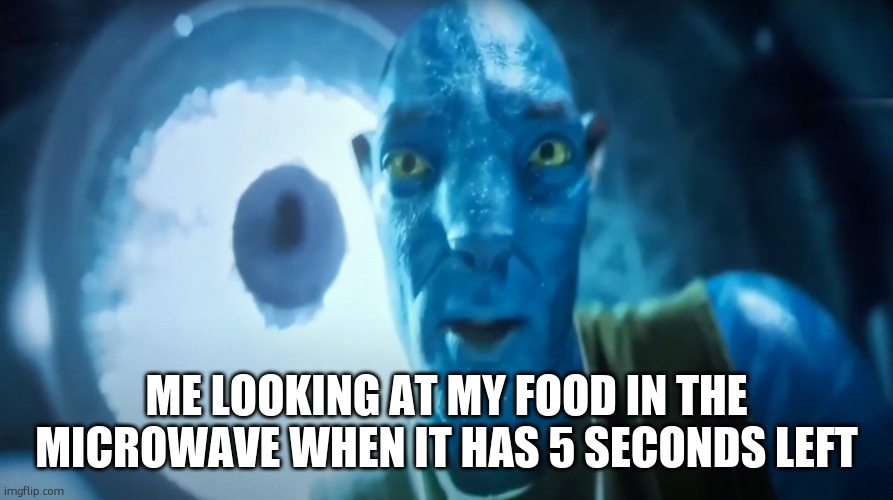 Staring Avatar Guy | me looking at my food in the microwave when it has 5 seconds left | image tagged in staring avatar guy | made w/ Imgflip meme maker
