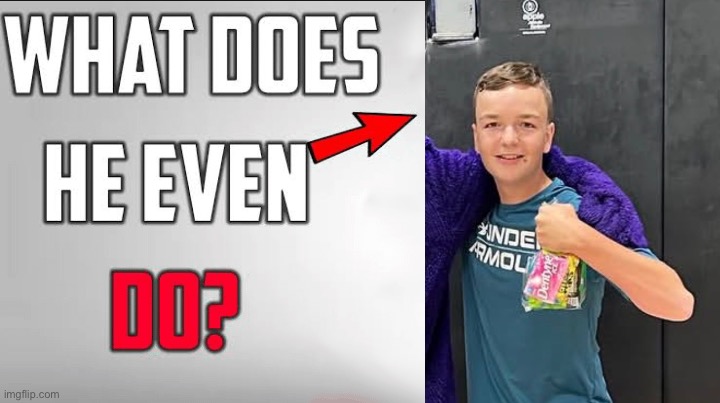 What Does He Even Do Blank Template | image tagged in what does he even do blank template | made w/ Imgflip meme maker
