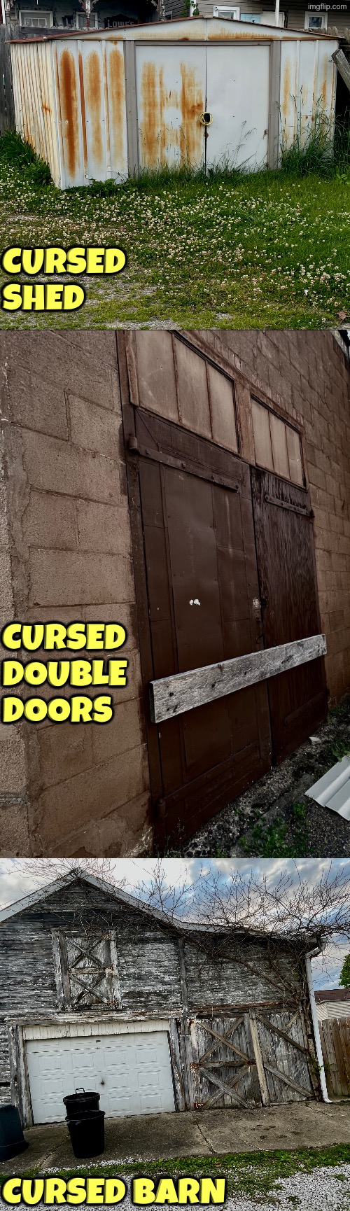 More Cursed randomness in my town | Cursed shed; Cursed double doors; Cursed barn | image tagged in cursed images,random,unsee,oh hell no,dude wtf,creepy | made w/ Imgflip meme maker