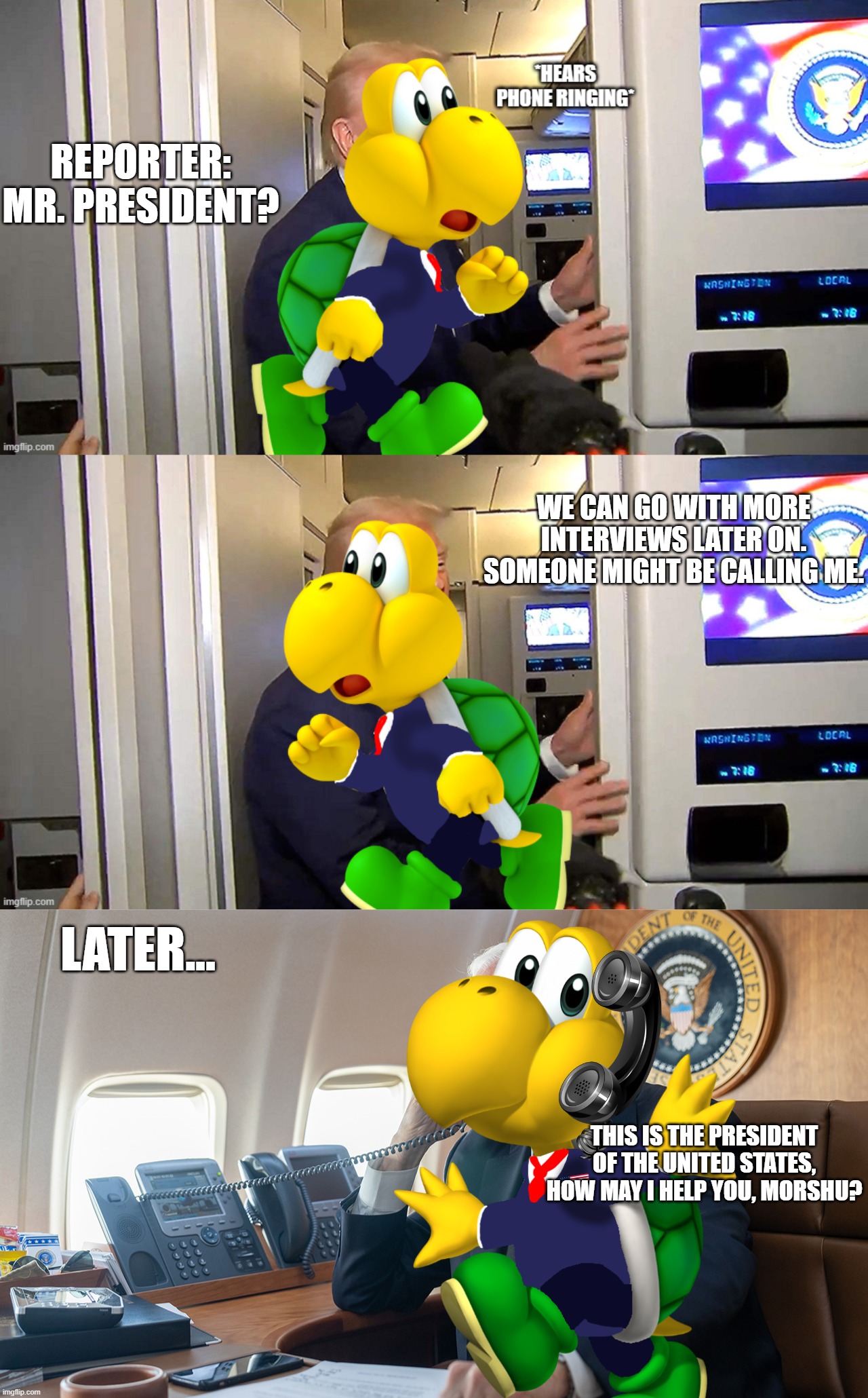 reporter: mr. president? we can go with more interviews later on. someone might be calling me. later... this is the president of the united  | made w/ Imgflip meme maker