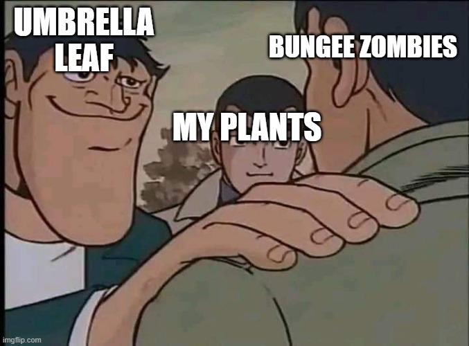 Akakichi no Eleven | Umbrella leaf; bungee zombies; my plants | image tagged in akakichi no eleven,plants vs zombies | made w/ Imgflip meme maker