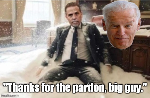 Hunter Biden Cocaine | "Thanks for the pardon, big guy." | image tagged in hunter biden cocaine | made w/ Imgflip meme maker