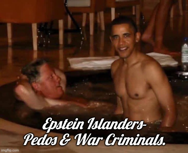 Clinton and Obama on Epstein Island | Epstein Islanders- Pedos & War Criminals. | image tagged in clinton and obama on epstein island | made w/ Imgflip meme maker