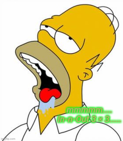 Homer Simpson doughnut  | mmmmm.... In-n-Out 3 × 3..... | image tagged in homer simpson doughnut | made w/ Imgflip meme maker