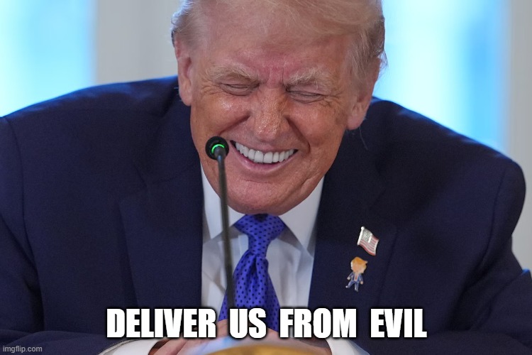 Go Down, Moses | deliver  us  from  evil | image tagged in stop reading the tags | made w/ Imgflip meme maker