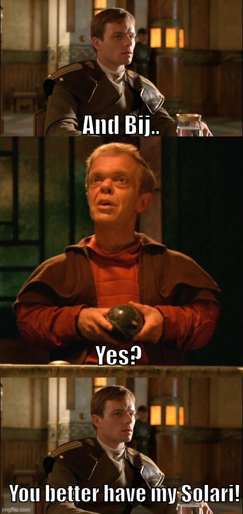 Paul is a fan of Rihanna | And Bij.. Yes? You better have my Solari! | image tagged in dune | made w/ Imgflip meme maker