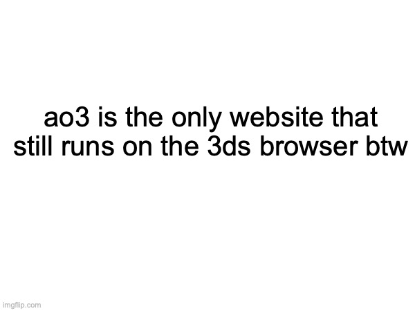 nintendo is this a sign | ao3 is the only website that still runs on the 3ds browser btw | made w/ Imgflip meme maker