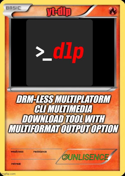 Blank Pokemon Card | yt-dlp; drm-less multiplatorm cli multimedia download tool with multiformat output option; 🄯unlisence | image tagged in blank pokemon card | made w/ Imgflip meme maker