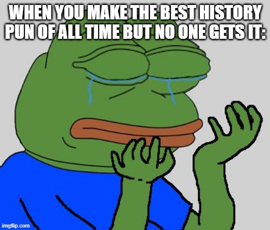 Based on a true story | image tagged in pepe cry,memes | made w/ Imgflip meme maker
