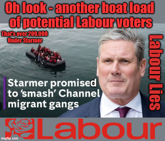 Illegal Migrant Arrivals Top 200,000 under Labour #VoteReform | Oh look - another boat load 
of potential Labour voters; That's over 200,000 
Under Starmer; Labour Lies; d; #Immigration #Starmerout #Labour #KeirStarmer #labourisdead #nevervotelabour #Antisemitism #Savile #Paedo #Worboys #GroomingGangs #Paedophile #IllegalImmigration #Immigrants #Invasion #StarmerResign #strikes #DigitalID #ID 
Starmerout Labour Starmer Mandelson Rayner Blair KeirStarmer labourisdead Illegal Immigration Immigrants Invasion StarmerResign Island of strangers Lucy Connolly Two-Tier Justice Andy Burnham Hadush Kebatu Iranian immigrant | image tagged in starmer smash gangs,illegal immigration,labour lies,lies liar,vote reform | made w/ Imgflip meme maker