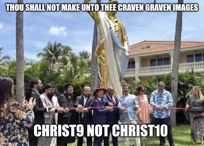 #3 thou shall not make craven images | Thou shall not make unto thee craven graven images; CHRIST9 NOT CHRIST10 | image tagged in golden calf donald trump with evangelicals,christ9 not christ10 | made w/ Imgflip meme maker
