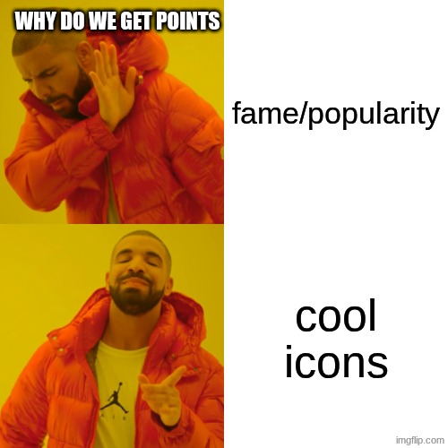 cool stream its quite simple | why do we get points; fame/popularity; cool icons | image tagged in memes,drake hotline bling | made w/ Imgflip meme maker