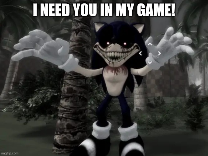 2011x outcome memories | I need you in my game! | image tagged in 2011x outcome memories | made w/ Imgflip meme maker