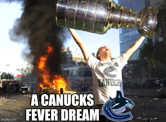 Vancouver Canucks meme | a Canucks fever dream | image tagged in memes,vancouver,canucks,sports,nhl,hockey | made w/ Imgflip meme maker