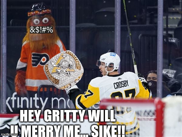 penguins flyers meme | hey gritty will u merry me... sike!! | image tagged in memes,pittsburgh penguins,philadelphia,nhl,hockey,philadelphia eagles | made w/ Imgflip meme maker