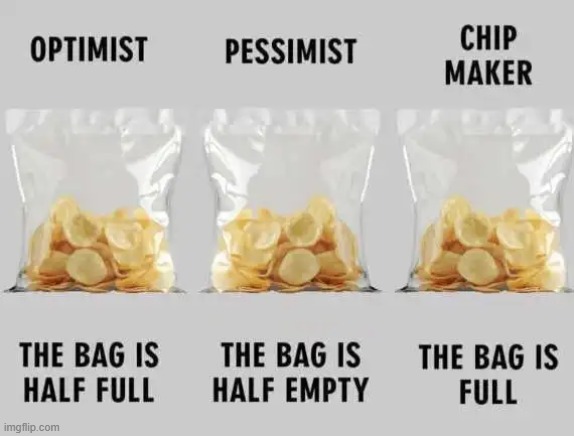 Perspective | image tagged in pessimist,optimist,other,marketing,how,chips | made w/ Imgflip meme maker