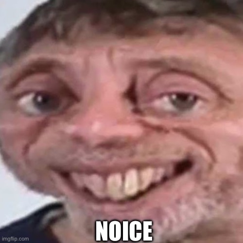 Noice | made w/ Imgflip meme maker