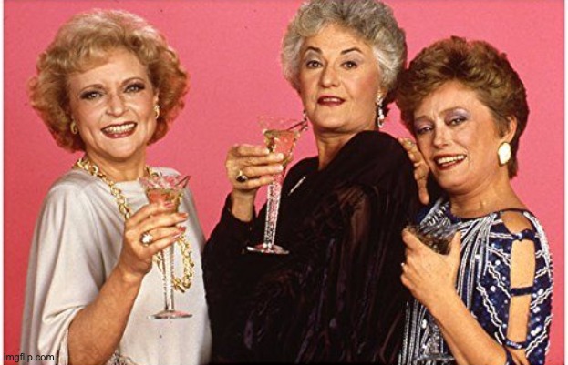 Golden Girls Drinking | image tagged in golden girls drinking | made w/ Imgflip meme maker