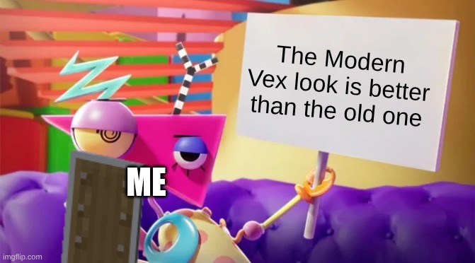 Minecraft Hot Take: | The Modern Vex look is better than the old one; Me | image tagged in zooble holding sign | made w/ Imgflip meme maker