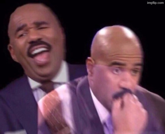 image tagged in steve harvey laughing serious | made w/ Imgflip meme maker