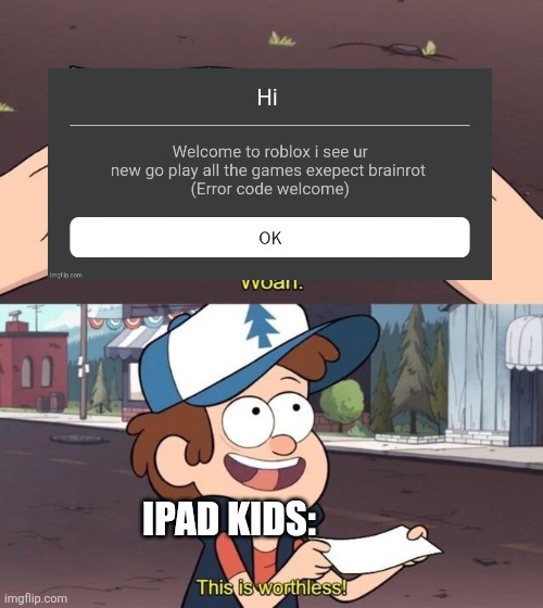 Gravity Falls Meme | Ipad kids: | image tagged in gravity falls meme | made w/ Imgflip meme maker