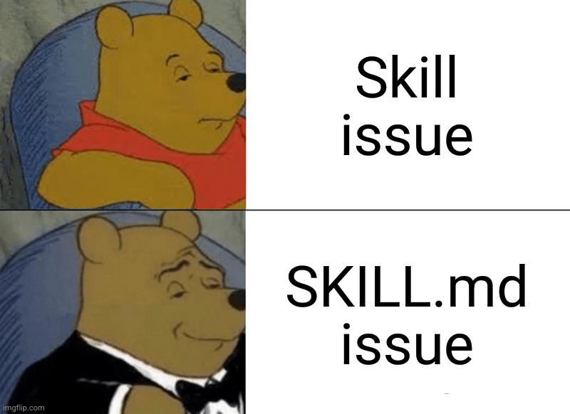 skill AI issue | Skill issue; SKILL.md issue | image tagged in memes,tuxedo winnie the pooh | made w/ Imgflip meme maker