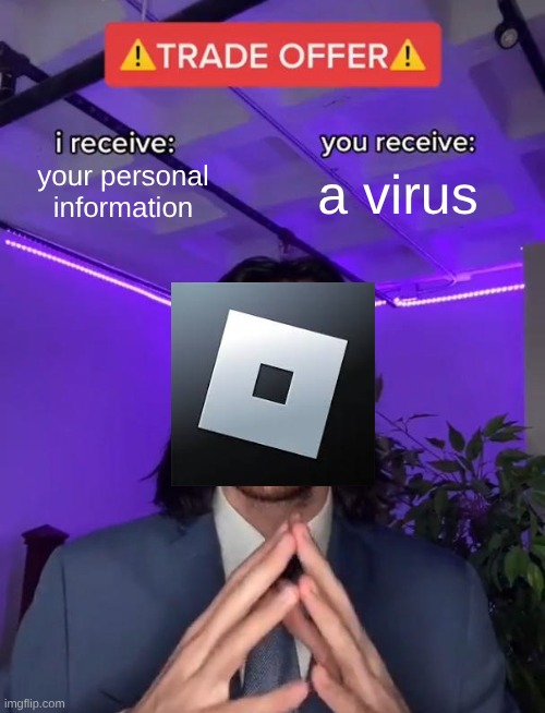 not my history | your personal information; a virus | image tagged in trade offer | made w/ Imgflip meme maker
