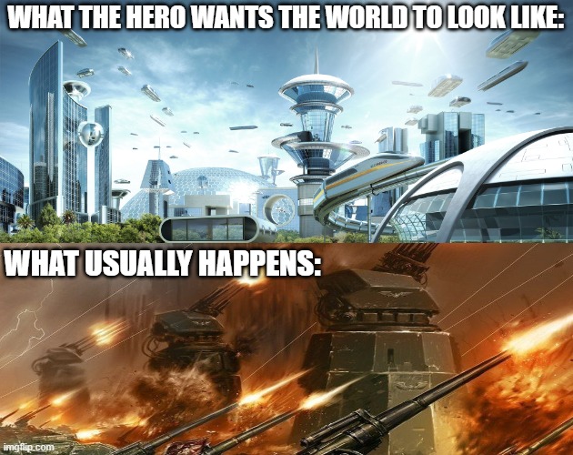 hero's mess up too | What the Hero wants the world to look like:; WHat usually happens: | image tagged in fantasy | made w/ Imgflip meme maker
