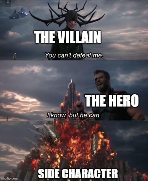 side characters are the best | the villain; the hero; side character | image tagged in you can't defeat me | made w/ Imgflip meme maker