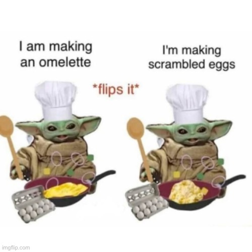 My signature move is forgetting to flip it. Tah-dah! Frittata. | image tagged in funny memes,easter eggs,grogu | made w/ Imgflip meme maker
