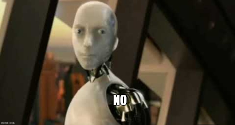 White robot says no | no | image tagged in white robot says no | made w/ Imgflip meme maker