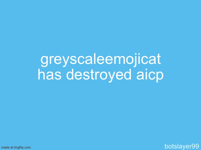 respect | greyscaleemojicat has destroyed aicp | image tagged in botslayer announcement temp | made w/ Imgflip meme maker
