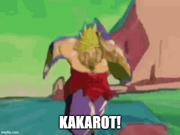 KAKAROT! | image tagged in go broly go go | made w/ Imgflip meme maker