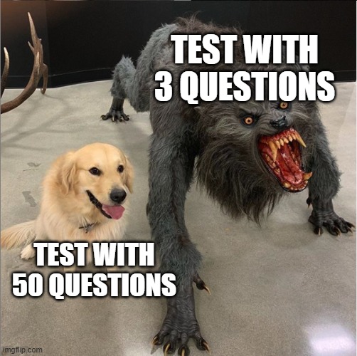 Uh oh | Test with 3 questions; Test with 50 questions | image tagged in dog vs werewolf,memes,school,test | made w/ Imgflip meme maker