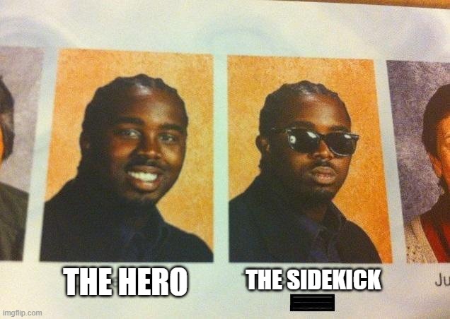 the sidekick | the hero; The Sidekick | image tagged in the cooler daniel | made w/ Imgflip meme maker